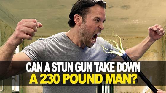 Can a Stun Gun Take Down a 230 Pound Man?