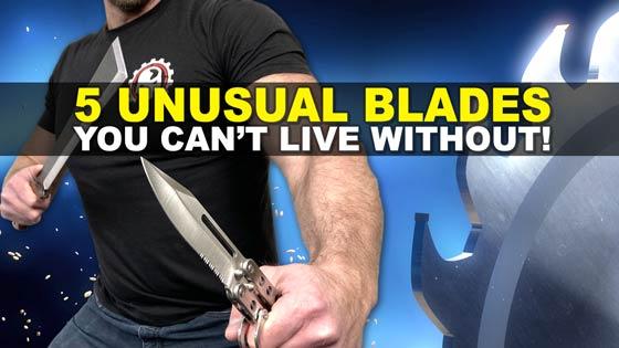 5 Unusual Blades You Cant Live Without!