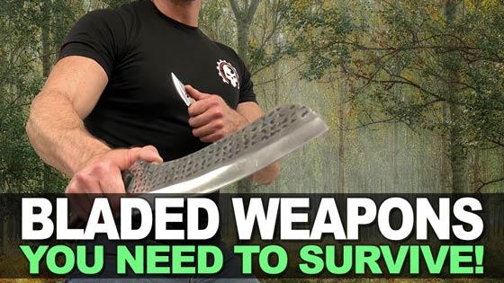Bladed Weapons You Need To Survive!
