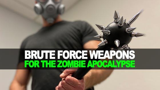 Brute Force Weapons for the Zombie Apocalypse
