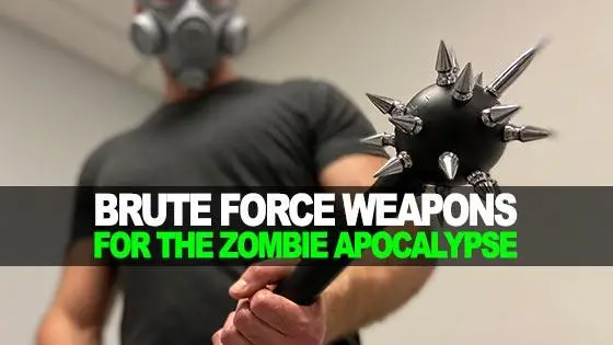 Brute Force Weapons for the Zombie Apocalypse