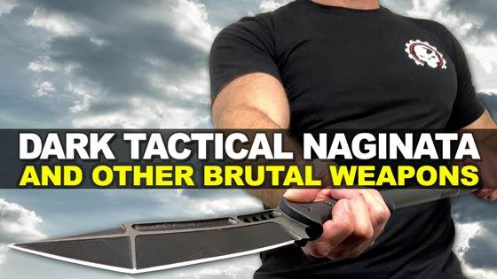 Dark Tactical Naginata and Other Brutal Weapons!