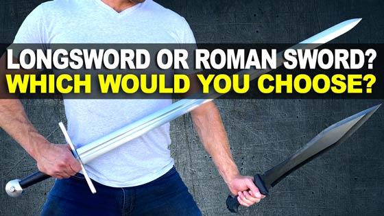 Longsword or Roman Sword? Which Would You Choose?
