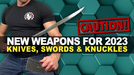New Weapons for 2023: Knives, Swords and Knuckles!