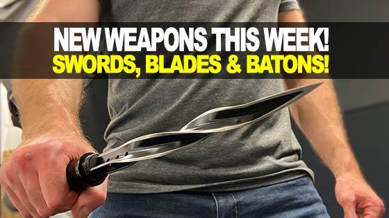 New Weapons This Week! Swords, Blades & Batons!