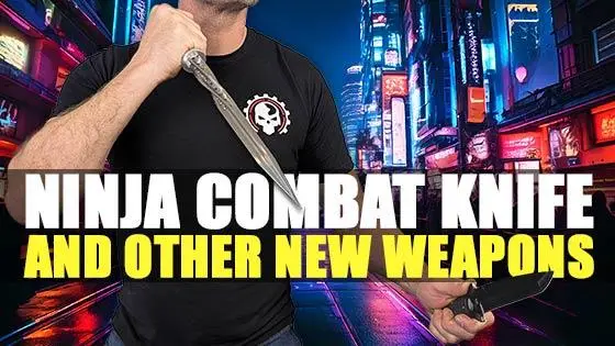 Ninja Combat Knife and Other New Weapons!