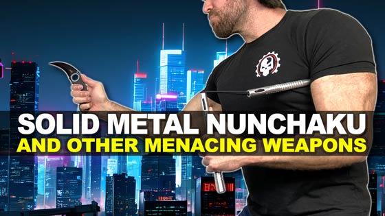 Solid Metal Nunchaku and Other Menacing Weapons