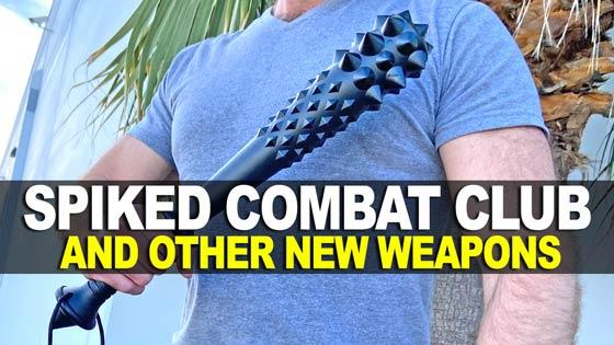 Spiked Combat Club and Other New Weapons!