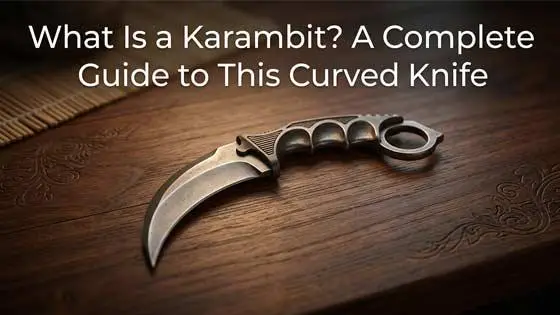 What Is a Karambit? A Complete Guide to This Curved Knife