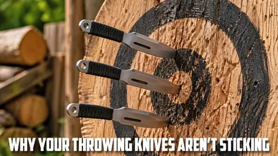 Why Your Throwing Knives Aren't Sticking (And How to Fix It)