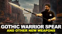 Gothic Warrior Spear and Other New Weapons!