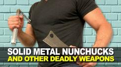Solid Metal Nunchucks and Other Deadly Weapons