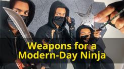 4 Weapons For A Modern-Day Ninja!