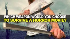 Which Weapon Would You Choose to Survive a Horror Movie?