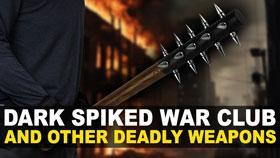 Dark Spiked War Club, Combat Claws and Other Deadly Weapons!