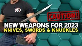 New Weapons for 2023: Knives, Swords & Knuckles!
