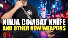 Ninja Combat Knife and Other New Weapons!