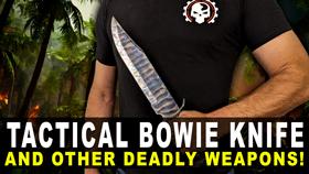 Tactical Bowie Knife 🔪 and Other Deadly Weapons! 💀