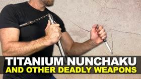 Titanium Nunchaku and Other Deadly Weapons